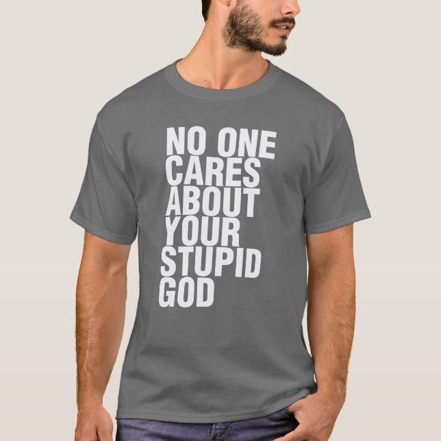 Camiseta Ninguém Se Preocupa Com Seu Deus Estúpido (Frente)