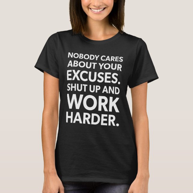 Camiseta Ninguém Se Preocupa Com Suas desculpas Trabalha Ma (Frente)