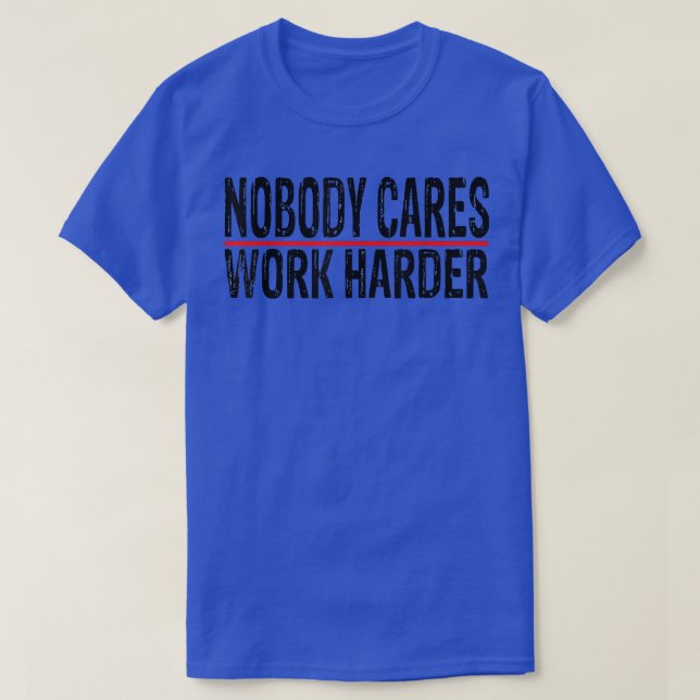 Camiseta Ninguém se preocupa em trabalhar mais intensamente (Frente do Design)