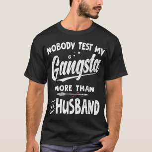Camiseta ninguém testa meu gangsta mais do que minha esposa