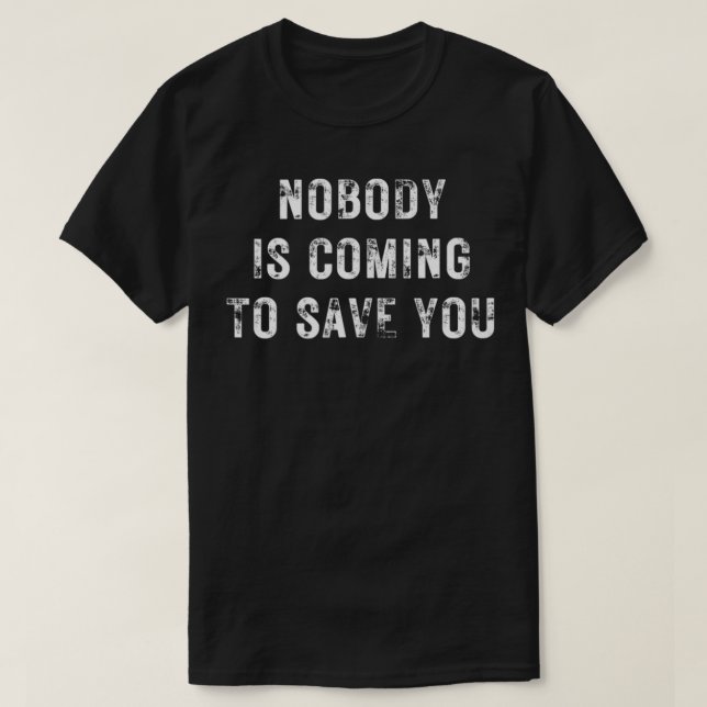 Camiseta Ninguém virá salvá-lo (Frente do Design)