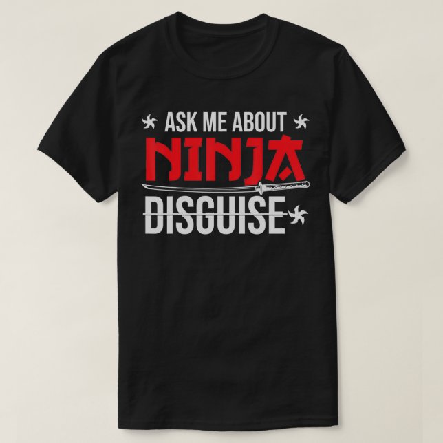 Camiseta Ninja Disguise Me Pergunte Sobre Disfarce Ninja (Frente do Design)