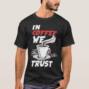 Camiseta No Café Confiamos Em Cafeine Cappuccino Espresso