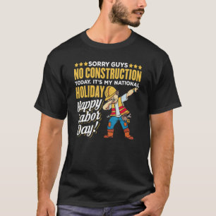 Camiseta No constructions today its my national day Happy l