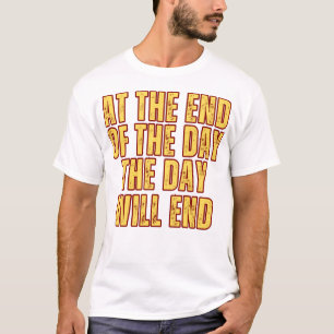 Camiseta No final do dia, o dia terminará