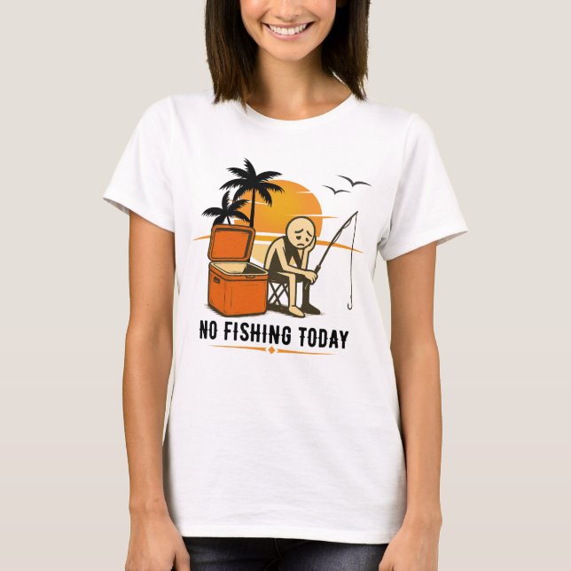 Camiseta No Fishing Today Sad Stickman Fishing  Lovers (Frente)