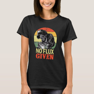 Camiseta No Flux Given Funny Welder