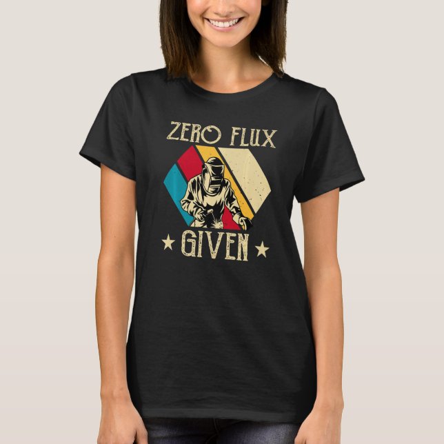 Camiseta No Flux Given - Funny Welding Welder No Flux Perfe (Frente)