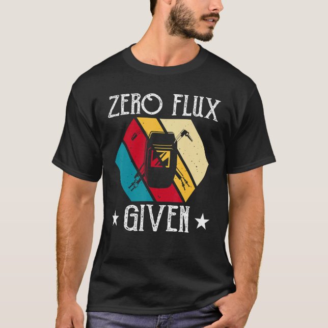 Camiseta No Flux Given - Funny Welding Welder No Flux Perfe (Frente)