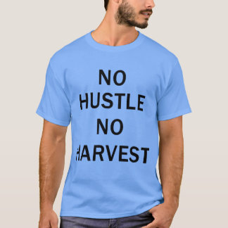 Camiseta No Hustle No Harvest Motivational Quote friend