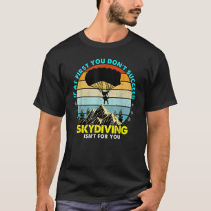 Camiseta No início você não tem sucesso O paraquedismo não