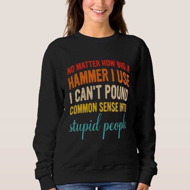 Camiseta No Matter How Big A Hammer I Use I Can't Pound Com (Frente)