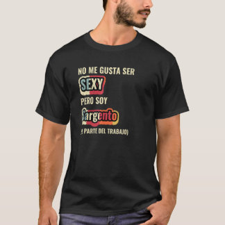 Camiseta No Me Gusta Ser Sexy Pero Soy Sargento
