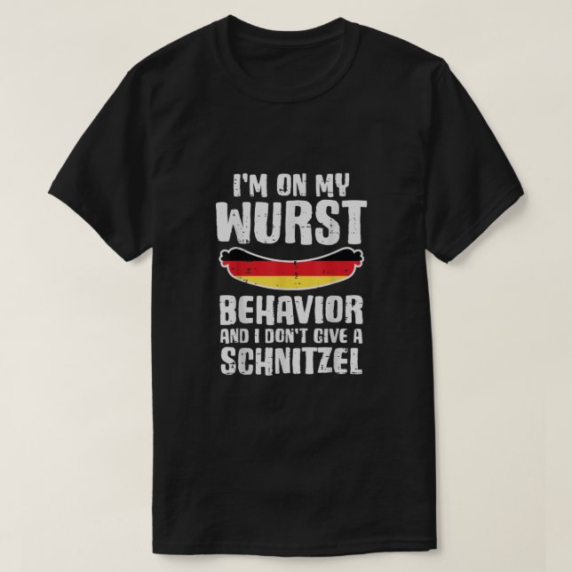Camiseta No Meu Comportamento De Wurst, Não Dê A Schnitzel  (Frente do Design)