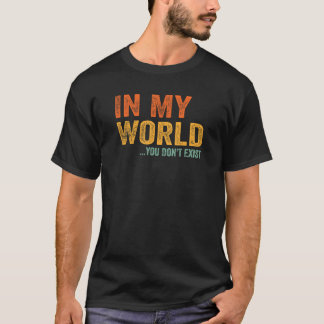 Camiseta No meu mundo, você não existe um súctico engraçado
