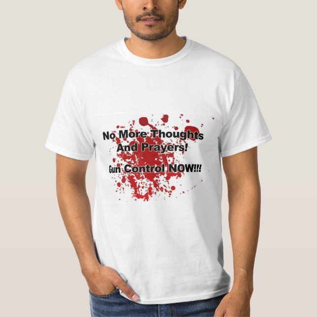 Camiseta No More Thoughts and Prayers! Gun Control Now!!! (Frente)