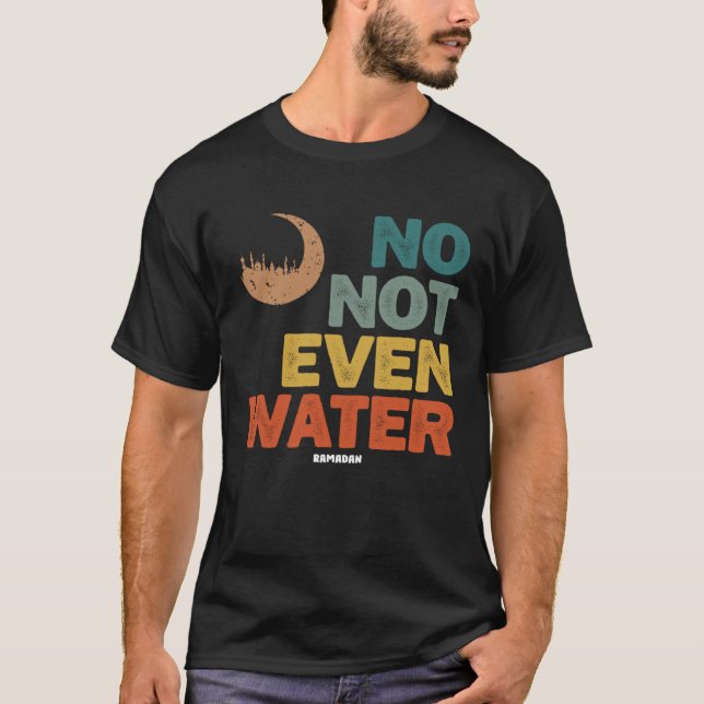 Camiseta No Not Even Water Ramadan  Fasting Ramadan Mubarak (Frente)