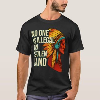 Camiseta No One Is Illegal On Stolen Land Native Americans 