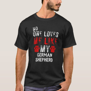 Camiseta No One Loves Me Like My German Shepherd Dog
