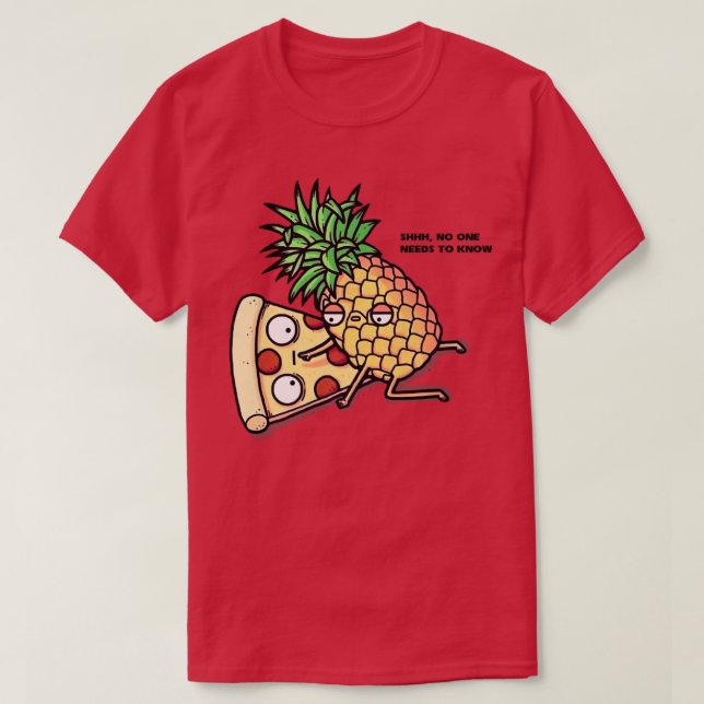 Camiseta No One Needs To Know Pizza Pineapple Funny  308  (Frente do Design)