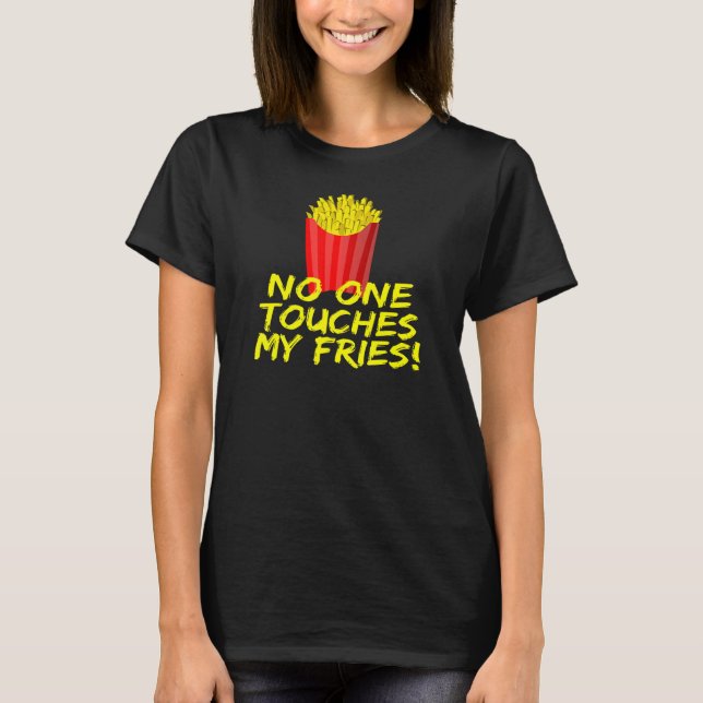 Camiseta No One Touches My Fries French Fries (Frente)