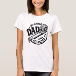 Camiseta No Other Dad Can Measure Up Shirt | Funny Handyman
