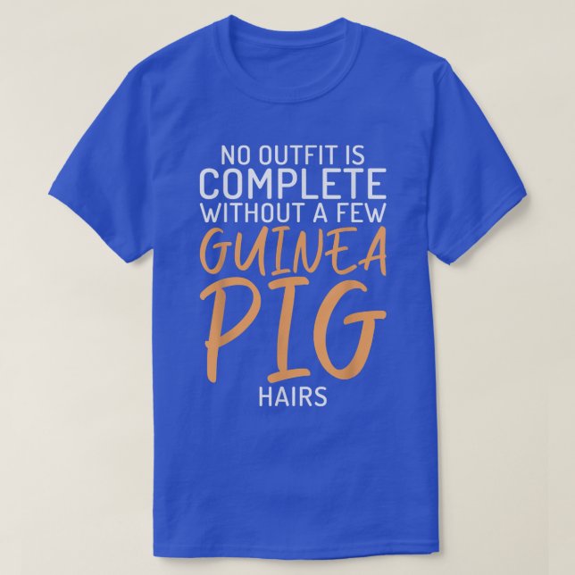 Camiseta No Outfit Is Complete Without A Few Guinea Pig Hai (Frente do Design)