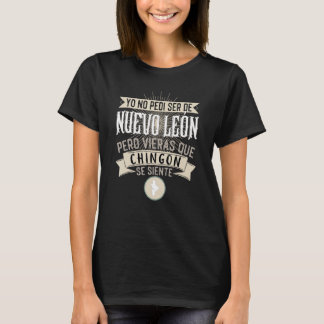 Camiseta No Pedí Ser De Nuevo Leon Pero Vieras Que Chingon
