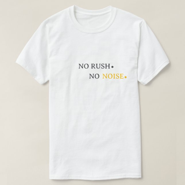 Camiseta No Rush No Noise – Minimal Calm Typography Design (Frente do Design)