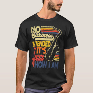 Camiseta No Saxiness Intended Jazz How I Am Saxophone Saxop