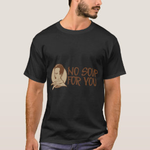 CAMISETA NO SOUP FOR YOU