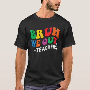 Camiseta No Último Dia Fim Do Ano Escolar Bruh Nós Saímos D