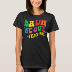 Camiseta No Último Dia Fim Do Ano Escolar Bruh Nós Saímos D