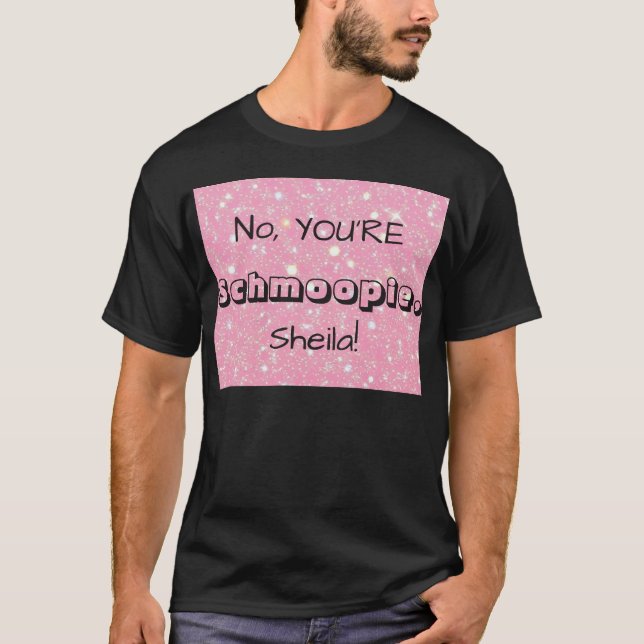 Camiseta No, YOU'RE Schmoopie [Custom Name] (Frente)