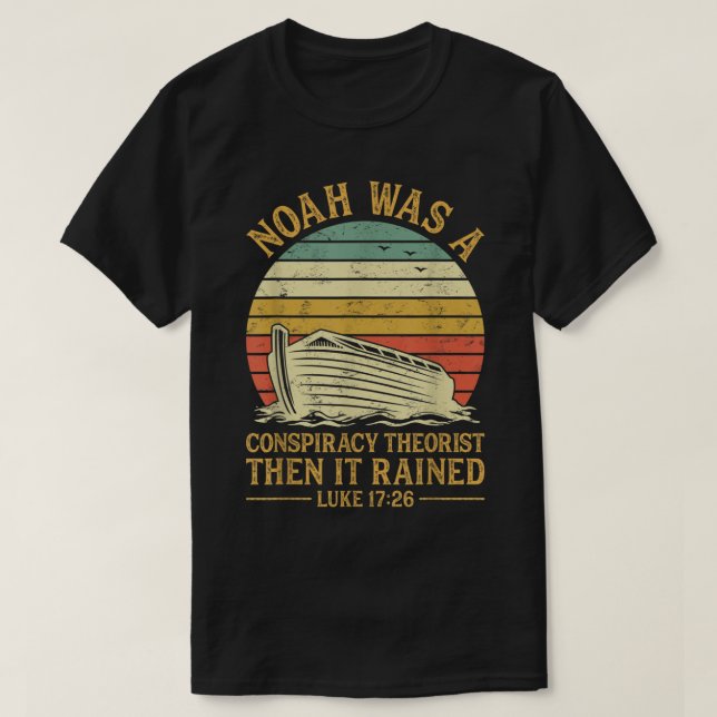 Camiseta Noah Was A Conspiracy Theorist Then It Rained Chri (Frente do Design)