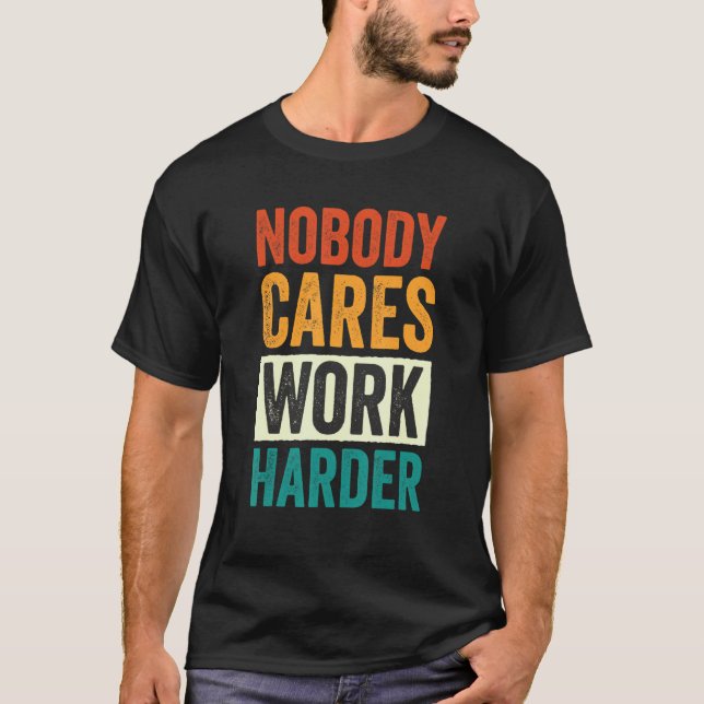 Camiseta Nobody Cares Work Harder 6 (Frente)