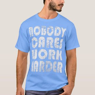 Camiseta Nobody Cares Work Harder Fitness Sayings Gym Worko