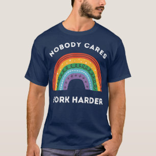 Camiseta Nobody Cares Work Harder, Funny Workout Motivation