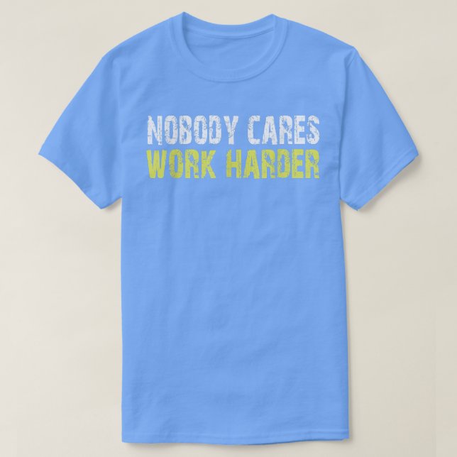 Camiseta Nobody Cares Work Harder Motivational Workout & Gy (Frente do Design)