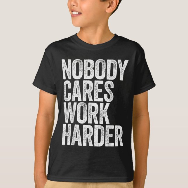 Camiseta Nobody Cares Work Harder Shirt Men Women Motivatio (Frente)