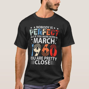 Camiseta Nobody Is Perfect But If You Were Born In March 19
