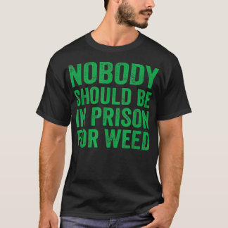 Camiseta Nobody Should Be In Prison For Weed 