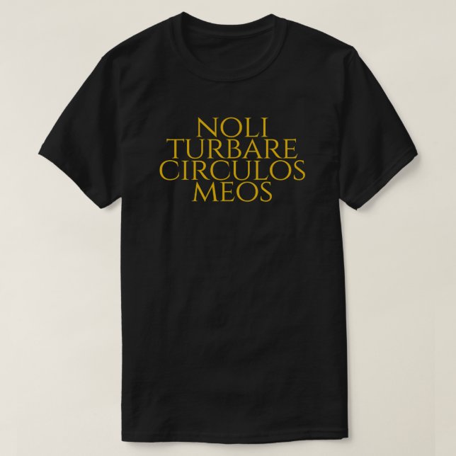 Camiseta Noli Turbare Circulos Meos Não Incomodam O Meu Cír (Frente do Design)
