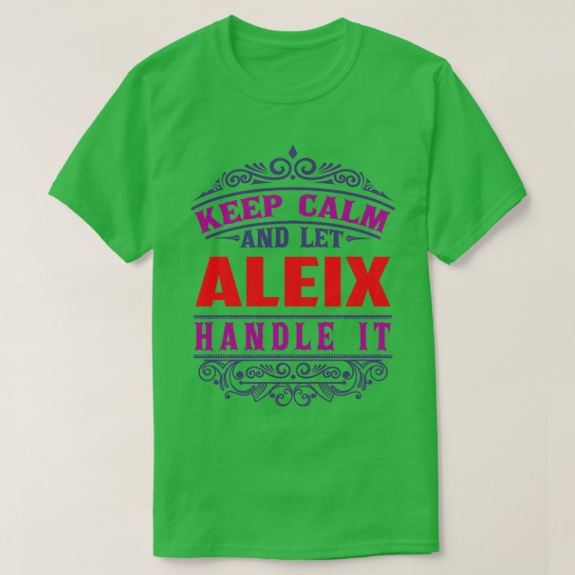 Camiseta Nome ALEIX Mantenha Calma E Deixe ALEIX Tratá-Lo (Frente do Design)