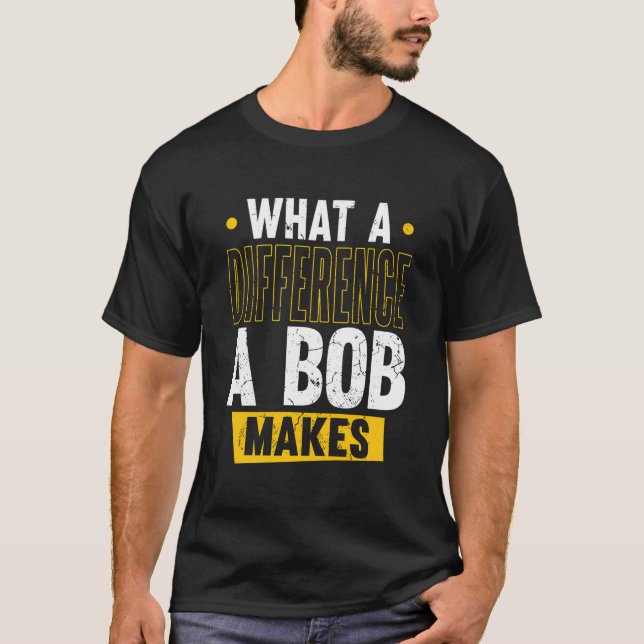 Camiseta Nome Bob Birthday Forename Que Diferença Um Bob (Frente)