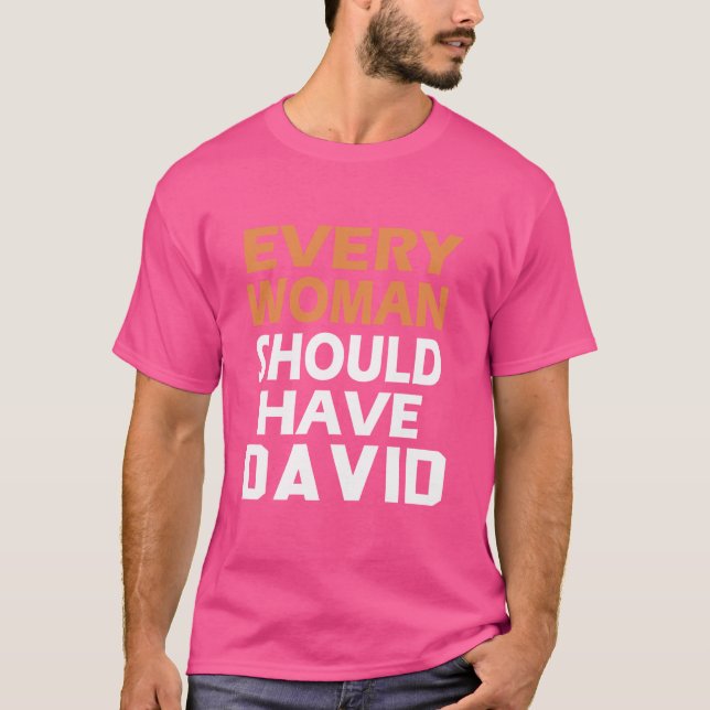 Camiseta Nome David Cada Mulher Deveria Ter Um David (Frente)