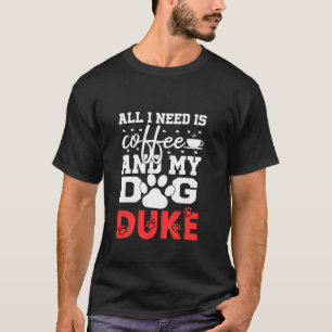 Camiseta Nome De Cachorro Duke Tudo Que Precisa É Café Meu 