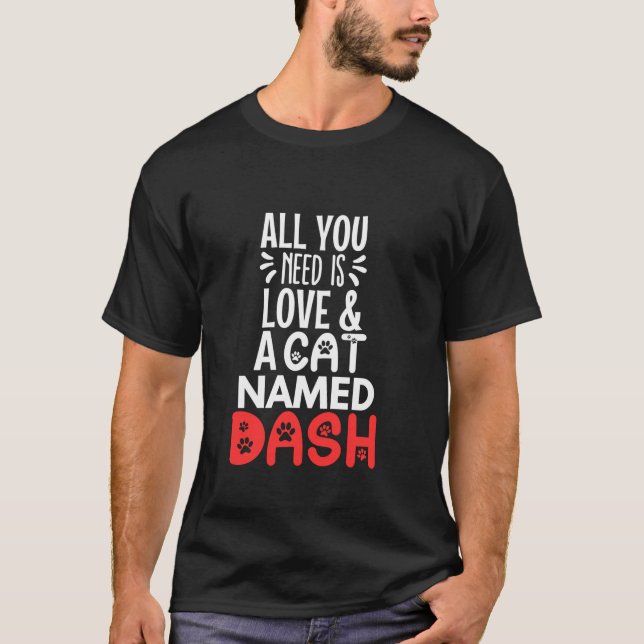 Camiseta Nome de Cat Dash Design Tudo que você precisa é am (Frente)
