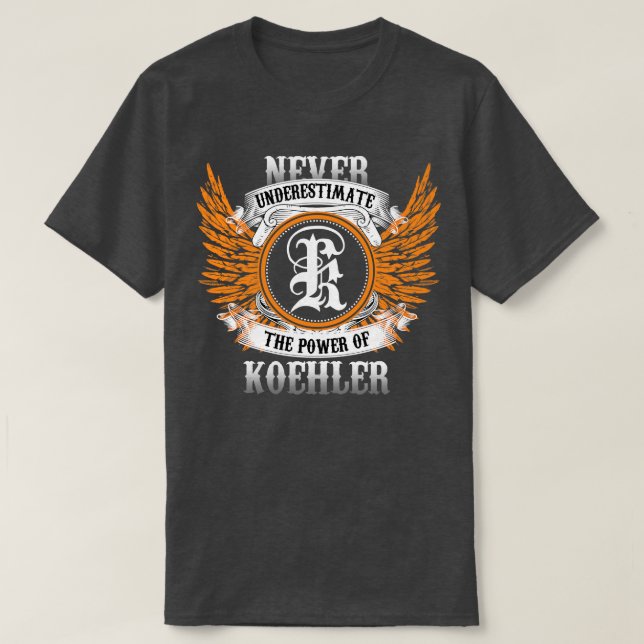 Camiseta Nome Koehler Shirt Nunca Subestima A Potência O (Frente do Design)