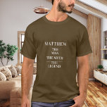Camiseta nome lenda mito homem marrom<br><div class="desc">Para uma camiseta marrom. Personalize e adicione um nome. Texto: O Homem,  O Mito,  A Lenda. Texto branco.</div>